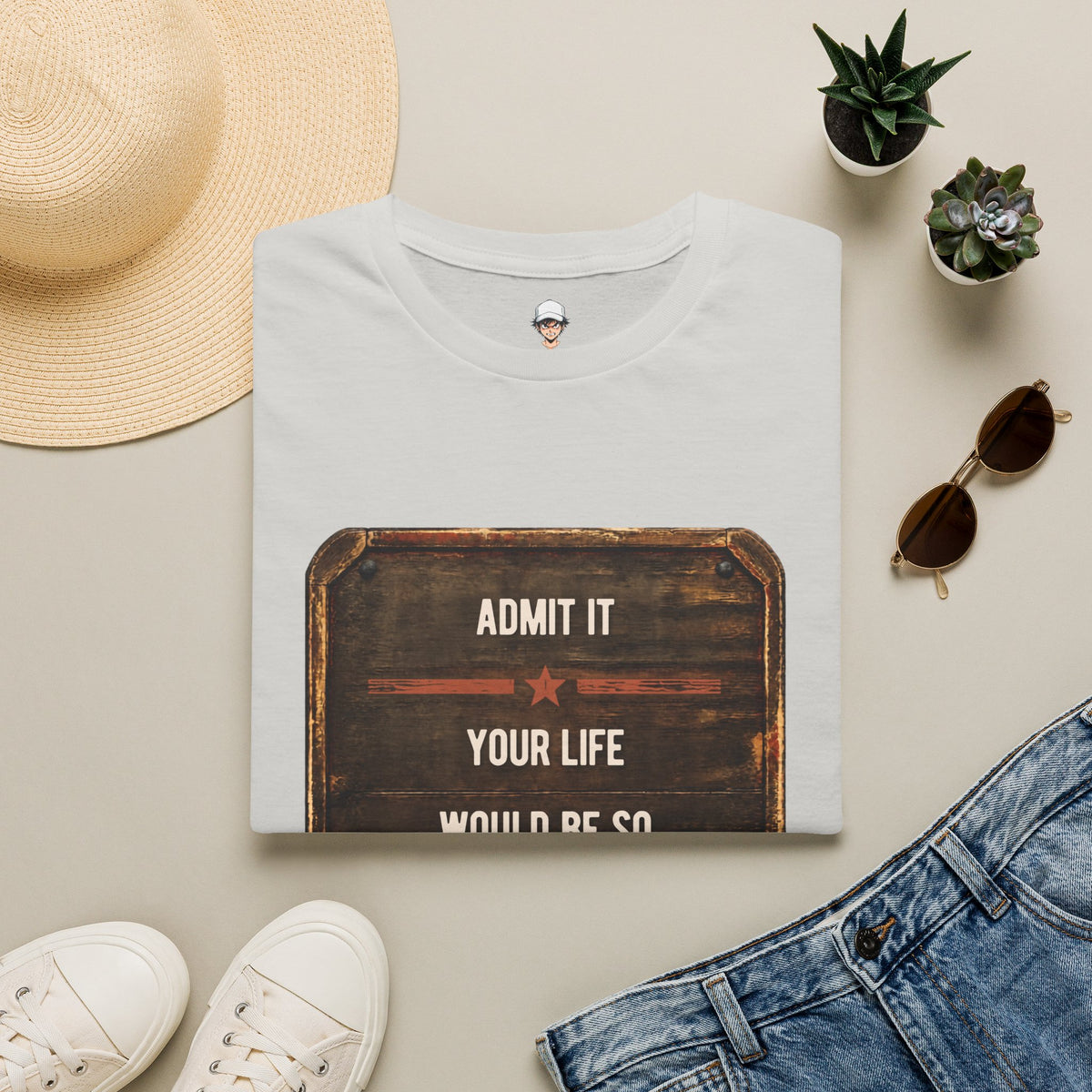 "Admit It Your Life Would Be So Boring Without Me" Vintage Sign Graphic
