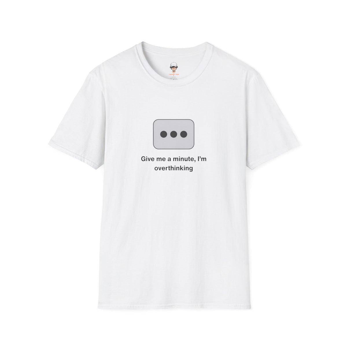 Give Me a Minute, I’m Overthinking - Minimalist Texting Bubble Tee