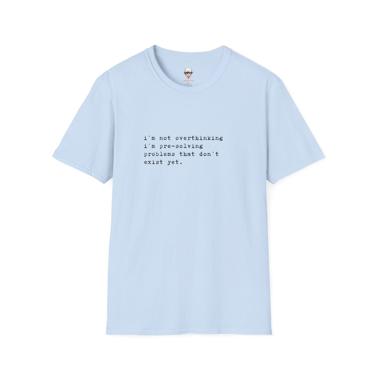 Overthinking Quote T-Shirt — "i'm not overthinking i'm pre-solving problems that don't exist yet."