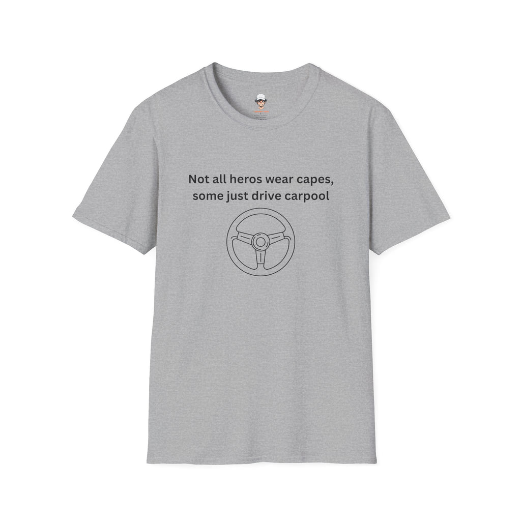 Not All Heroes Wear Capes, Some Just Drive Carpool T-Shirt
