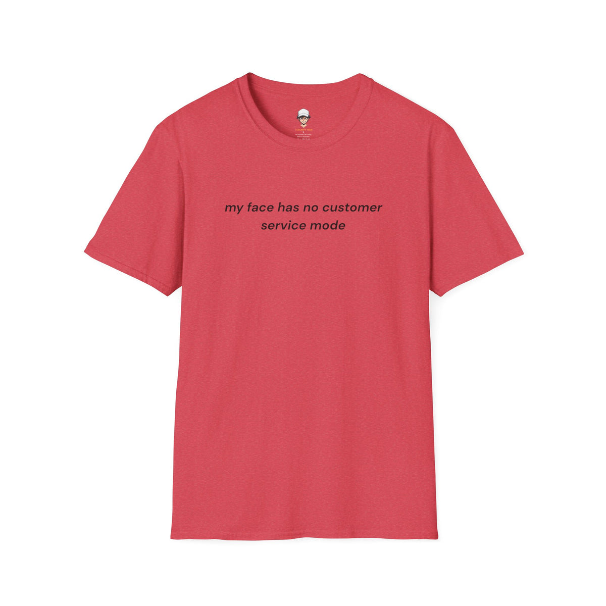 my face has no customer service mode T-Shirt — Minimalist Graphic Tee